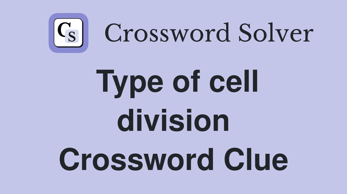 Type of cell division Crossword Clue Answers Crossword Solver